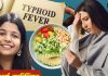 मौसम का यू-टर्न… टाइफाइड बुखार बन रहा अधिक घातक, डाइटिशियन से जानें Typhoid में क्या खाएं और क्या न खाएं